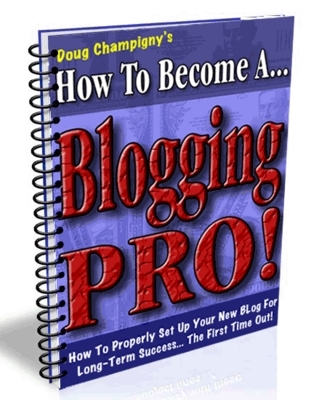 Product picture How To Become A Blogging Pro - Doug Champigny